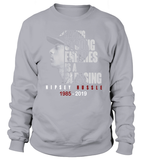Nipsey hussle Having strong enemies is a blessing Sweatshirt Unisex