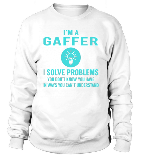 Gaffer I Solve Problem Job Title Shirts Sweatshirt Unisex