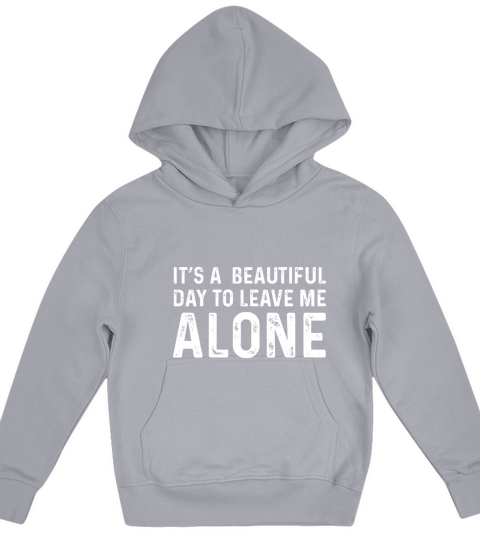 Its A Beautiful Day to Leave Me Alone Funny Sarcastic Humor Kids Hoodie