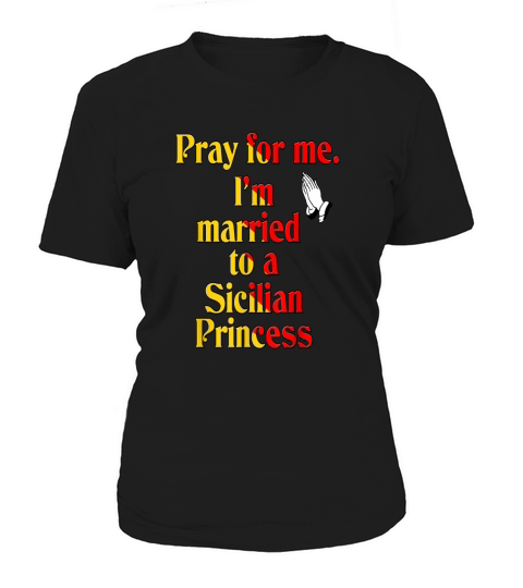 Mens Pray for me Im married to a Sicilian princess t-shirt Women's T-Shirt