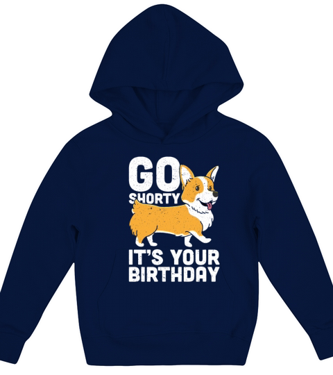Go Shorty Its Your Birthday Funny Corgi Dog Kids Hoodie