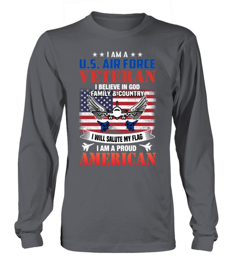 I am a U.S. air force veteran I believe in god family & country Long sleeved Unisex