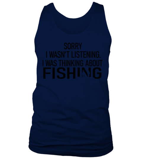 Sorry I Wasnt Listening I Was Thinking About Fish Men's Tank Top
