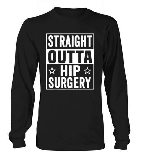 Straight Outta Hip Surgery Recovery Get Well Gag Long sleeved Unisex