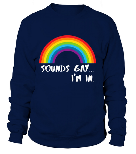 Sounds Gay I’m In Rainbow Pride LGBT Women's Sweatshirt
