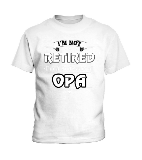 Mens Im Not Retired Im A Professional OPA TShirt Kids T-Shirt