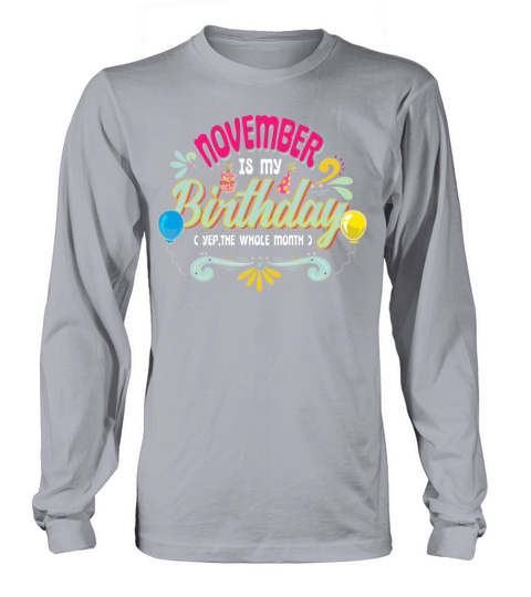 November Is My Birthday Month Yep Whole Month Girl Women's Long Sleeve