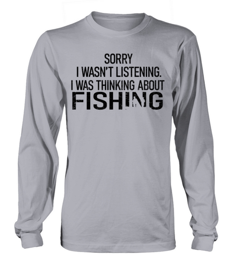 Sorry I Wasnt Listening I Was Thinking About Fish Women's Long Sleeve
