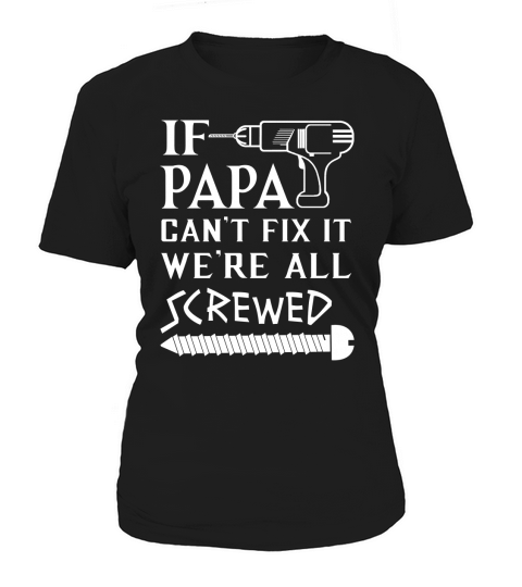 If Papa Cant Fix It Were All Screwed - Fathers Day Gift For Grandpa T-Shirt Woman