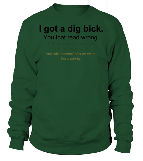 I got a dig bick Women's Sweatshirt