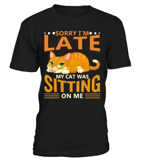 Sorry I Am Late My Cat Was Sitting On Me Men's T-Shirt