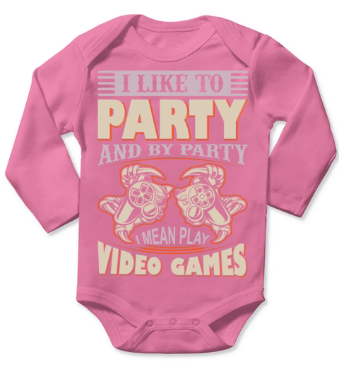 I like to Party mean Play videos games Long Sleeve Baby One-Piece