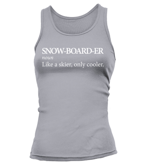 Snowboarder Like A Skier Only Cooler Winter Sports Tank top Woman