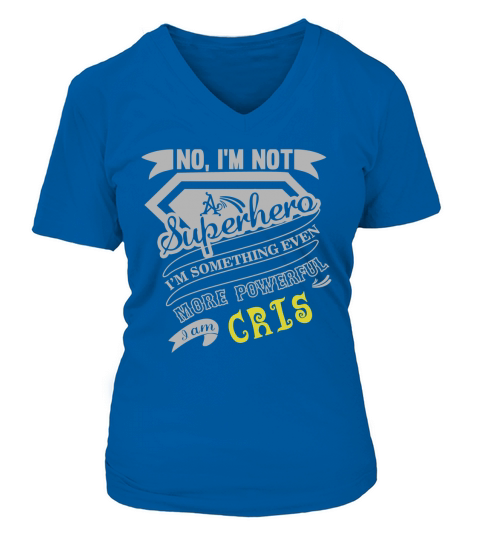 CRIS Im Not Superhero More Powerful I Am CRIS name gifts T Shirt V-neck T-Shirt Woman