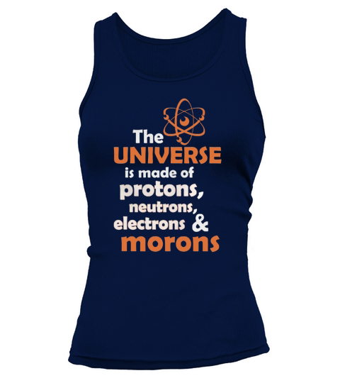 Das Universum besteht aus Protonen, Neutronen und Elektronen. Idioten Tank top Woman