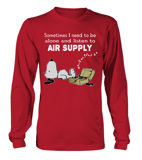 Sometimes I need to be alone and listen to Air Supply Long sleeved Unisex