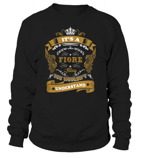 Its a FIORE thing  you wouldnt understand Sweatshirt Unisex