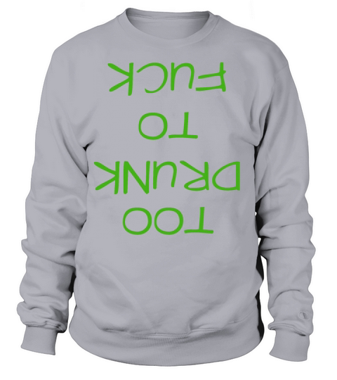Too Drunk To Fuck turned Upside-Down Women's Sweatshirt