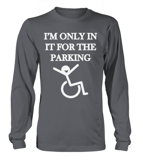 Im only in it for parking Long sleeved Unisex