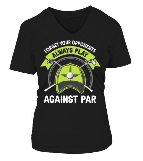 Forget Your Opponents Always Play Against Par V-neck T-Shirt Woman