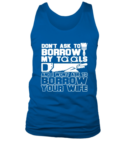Dont ask to borrow my tools tshirt Tank Top Unisex