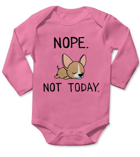 Funny Nope Not Today Lazy Chihuahua Lover Gift T-Shirt Long Sleeve Baby One-Piece