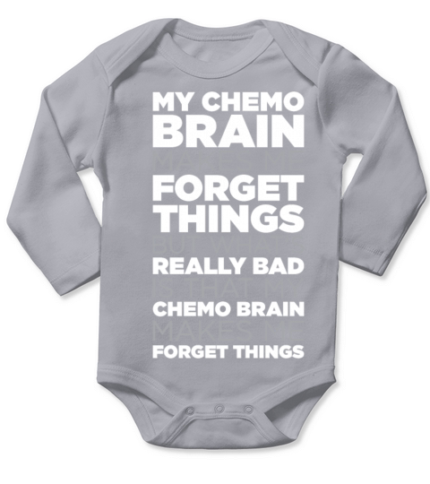 My Chemo Brain Makes Me Forget Things Funny Quote Long Sleeve Baby One-Piece