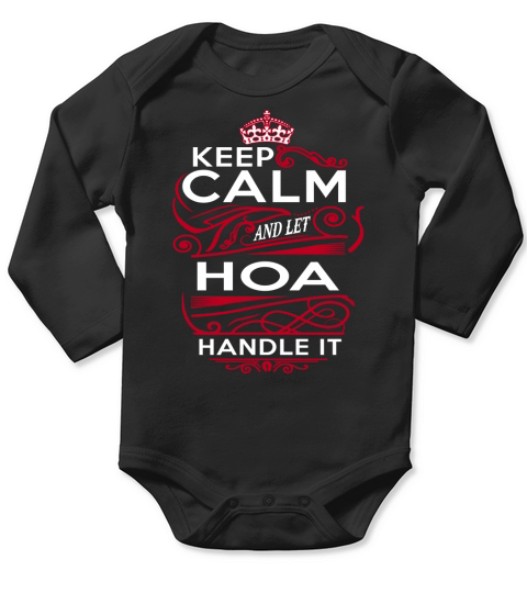 Keep Calm And Let HOA Handle It - HOA Tee Shirt, HOA shirt, HOA Hoodie, HOA Family, HOA Tee, HOA Name, HOA kid, HOA Sweatshirt Long Sleeve Baby One-Piece