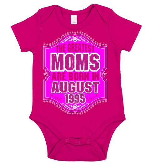 The Greatest Moms Are Born In August 1995 Short Sleeve Baby One-Piece