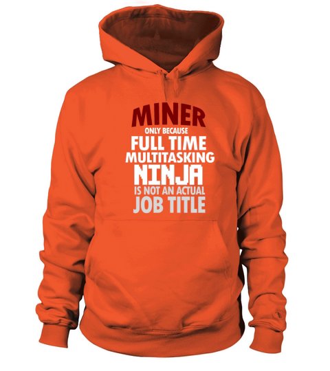 Miner only because full time multitasking ninja is Women's Hoodie