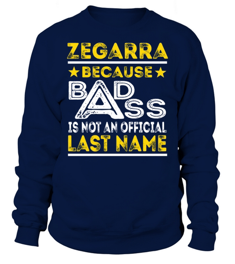 ZEGARRA Because BADASS is not an Official Last Name Shirts Sweatshirt Unisex