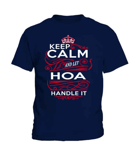 Keep Calm And Let HOA Handle It - HOA Tee Shirt, HOA shirt, HOA Hoodie, HOA Family, HOA Tee, HOA Name, HOA kid, HOA Sweatshirt Kids T-Shirt