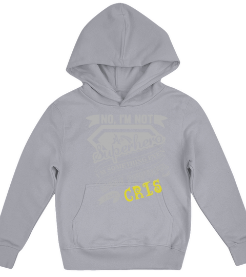 CRIS Im Not Superhero More Powerful I Am CRIS name gifts T Shirt Kids Hoodie