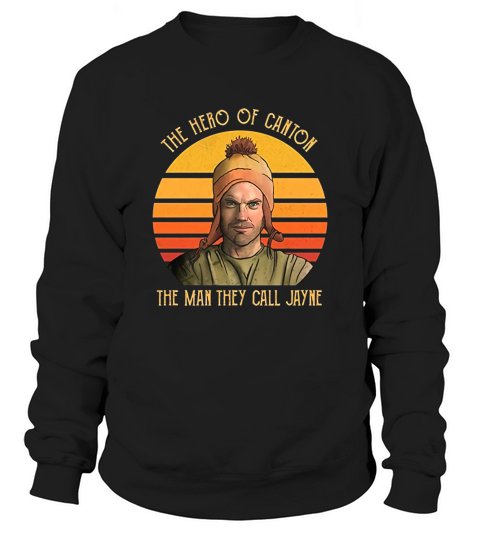 The Hero Of Canton The Man They Call Jayne Cobb Sweatshirt Unisex