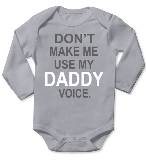 Dont Make Me Use My Daddy Voice Long Sleeve Baby One-Piece