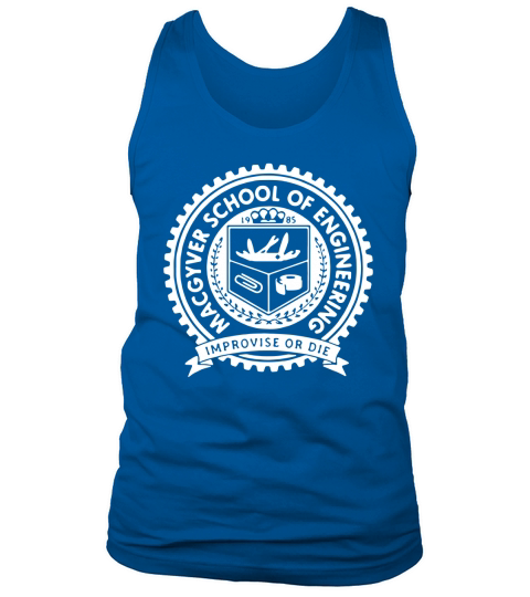 Macgyver school of engineering improvise or die shirt Tank Top Unisex