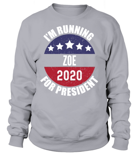 Zoe Im Running For President 2020 Women's Sweatshirt