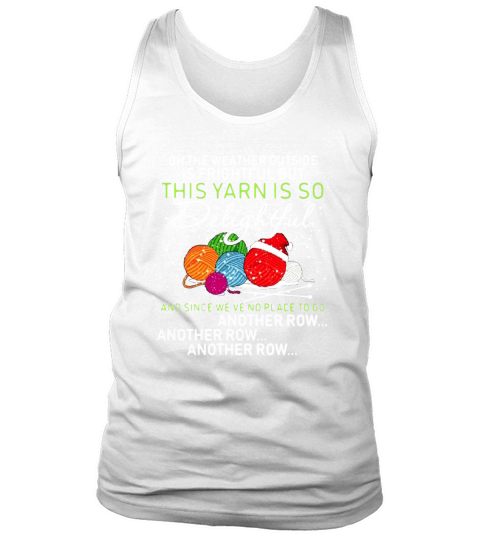 Oh the weather outside is frightful but this yarn is so delightful Tank Top Unisex