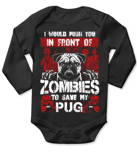 Save my Pug - I would push you in front of Zombies Long Sleeve Baby One-Piece