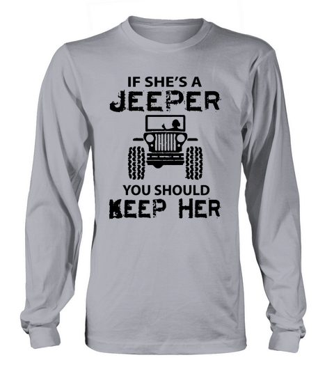 Jeep If Shes A Jeeper You Should Keep Her Long sleeved Unisex