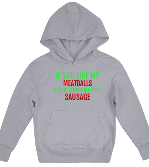 If You Like My Meatballs Youre Gonna Love My Saus T-Shirt Kids Hoodie