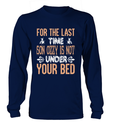 For The Last Time Son Ozzy Is Not Under Your Bed Men's Long Sleeve