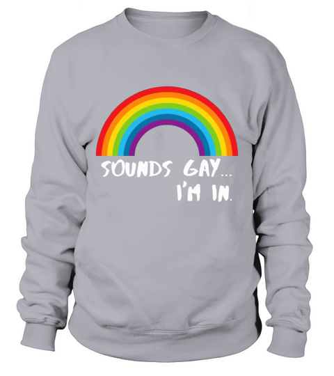 Sounds Gay I’m In Rainbow Pride LGBT Men's Sweatshirt