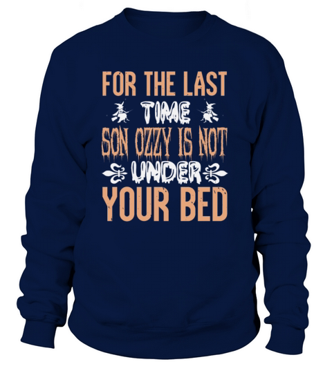 For The Last Time Son Ozzy Is Not Under Your Bed Women's Sweatshirt