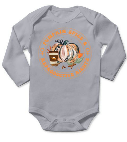 Pro Choice Shirt Pumpkin Spice and Reproductive Ri Long Sleeve Baby One-Piece