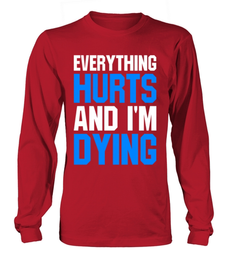EVERYTHING HURTS AND IM DYING Women's Long Sleeve