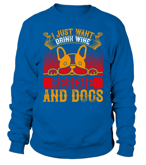 I Just Want to Drink WINE Rescue and DOG Men's Sweatshirt