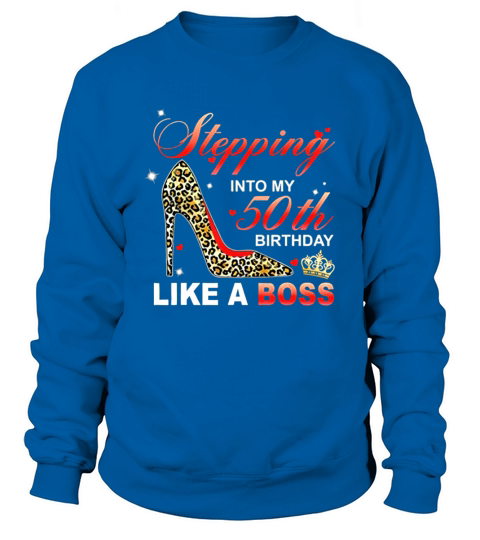 Stepping Into My 50th Birthday Like A Boss Sweatshirt Unisex