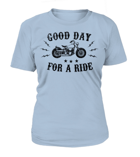 Motorcycle Motobike Biker Gift Good Day For A Ride T-Shirt Woman