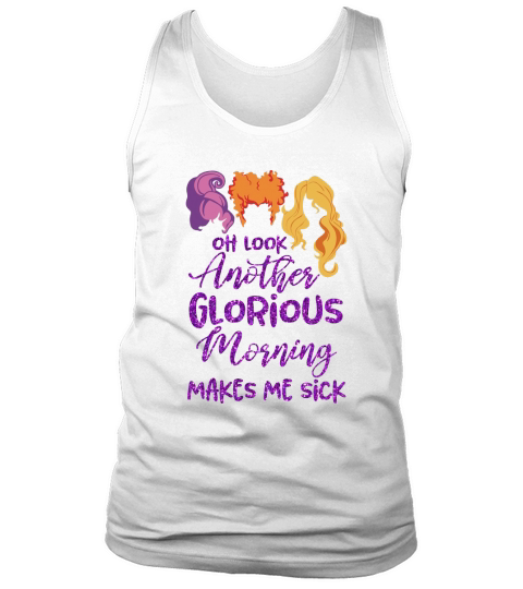 Oh Look Another Glorious Morning Makes Me Sick Halloween - Coffee Mug Tank Top Unisex
